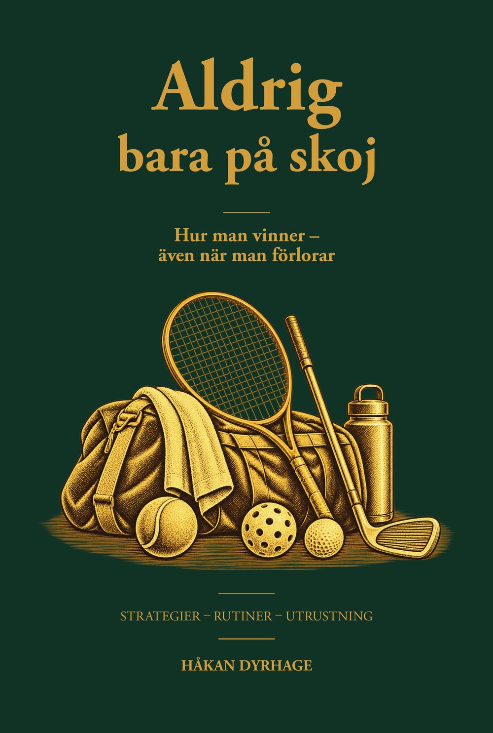 Omslaget till Aldrig bara på skoj: en sportväska med racket, golfklubba, bollar och vattenflaska i guld mot mörkgrönt.